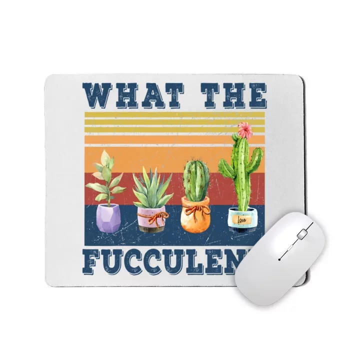 What The Fucculent Cactus Succulents Plants Gardening Gift Mousepad