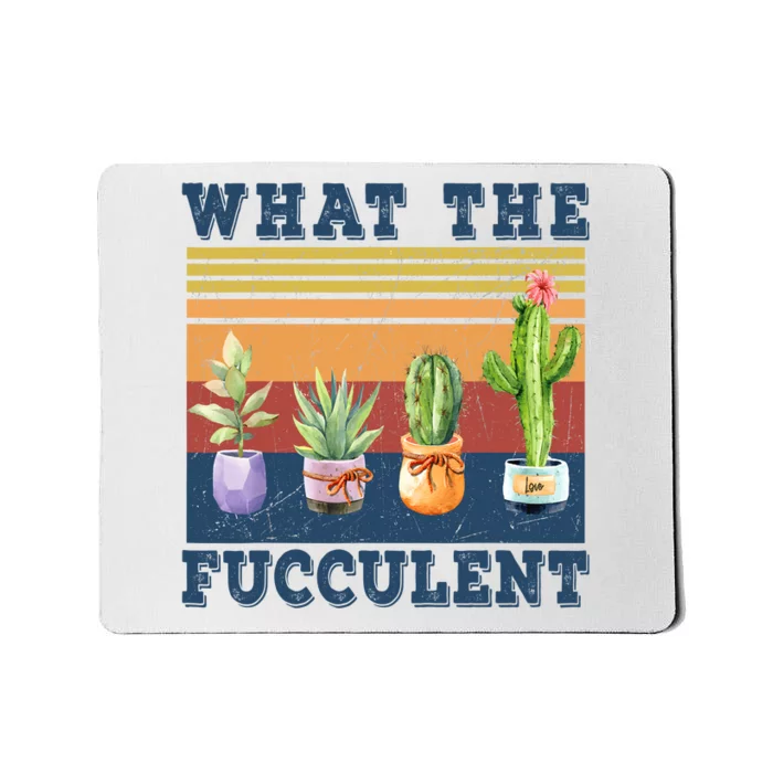 What The Fucculent Cactus Succulents Plants Gardening Gift Mousepad