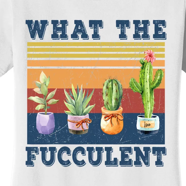 What The Fucculent Cactus Succulents Plants Gardening Gift Women's T-Shirt