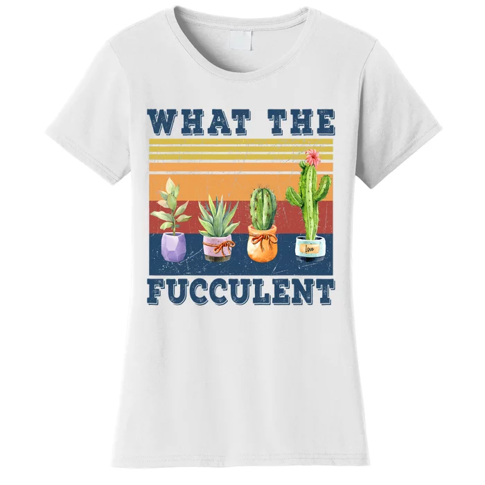 What The Fucculent Cactus Succulents Plants Gardening Gift Women's T-Shirt