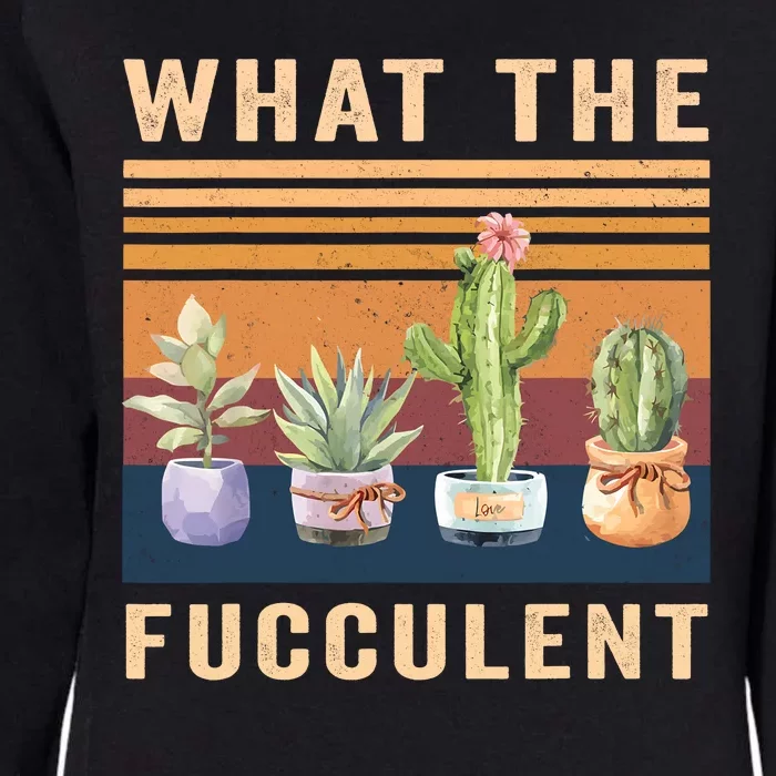 What The Fucculent Cactus Succulents Plants Gardening Gift Womens California Wash Sweatshirt