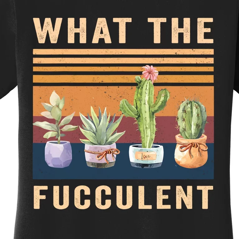 What The Fucculent Cactus Succulents Plants Gardening Gift Women's T-Shirt