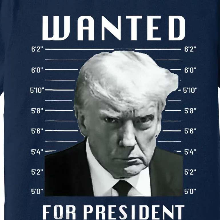 Wanted Trump For President Trump Mug Shot Never Surrender Premium T-Shirt