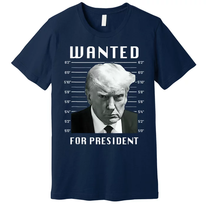 Wanted Trump For President Trump Mug Shot Never Surrender Premium T-Shirt