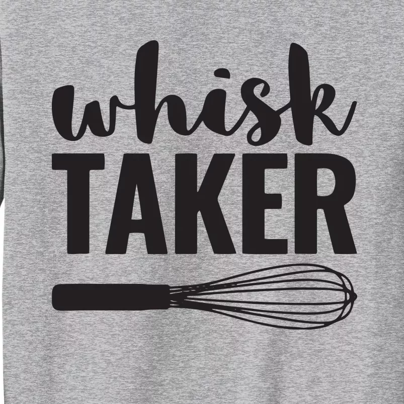 Whisk Taker Funny Baking Pun Cook Chef Baker Tall Sweatshirt