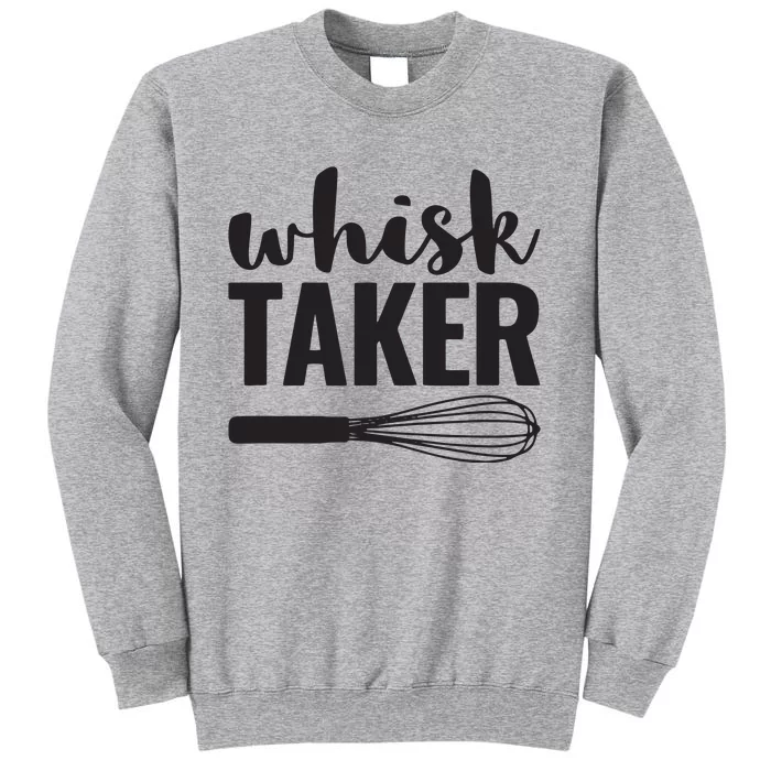 Whisk Taker Funny Baking Pun Cook Chef Baker Tall Sweatshirt