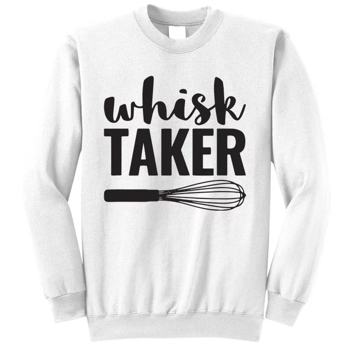 Whisk Taker Funny Baking Pun Cook Chef Baker Sweatshirt