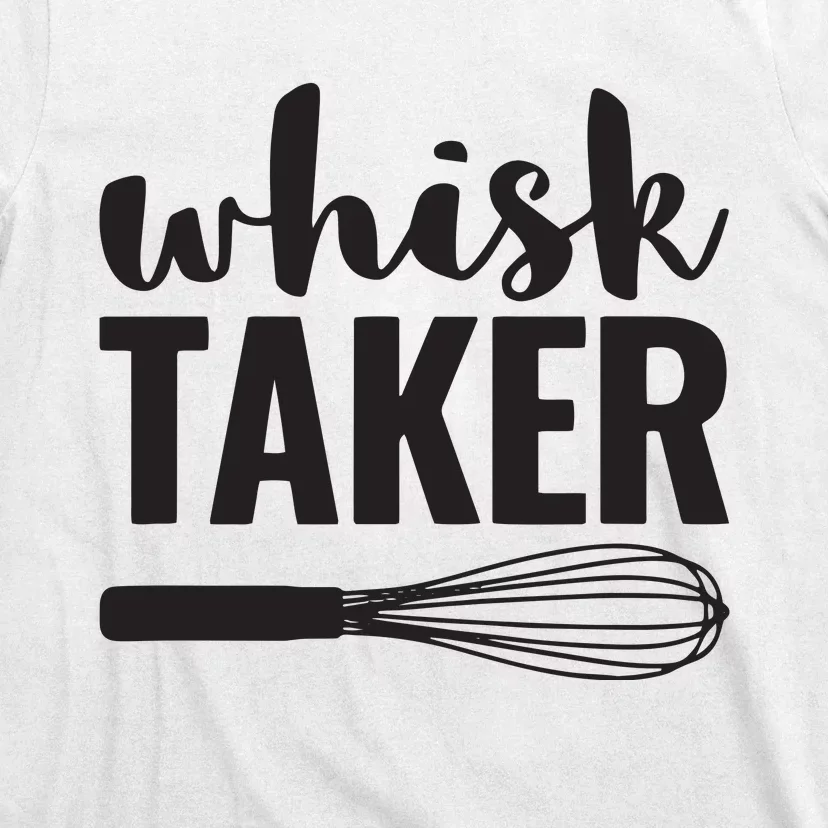 Whisk Taker Funny Baking Pun Cook Chef Baker T-Shirt