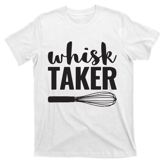 Whisk Taker Funny Baking Pun Cook Chef Baker T-Shirt