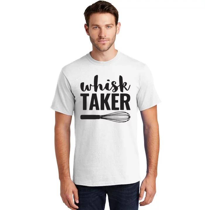 Whisk Taker Funny Baking Pun Cook Chef Baker Tall T-Shirt