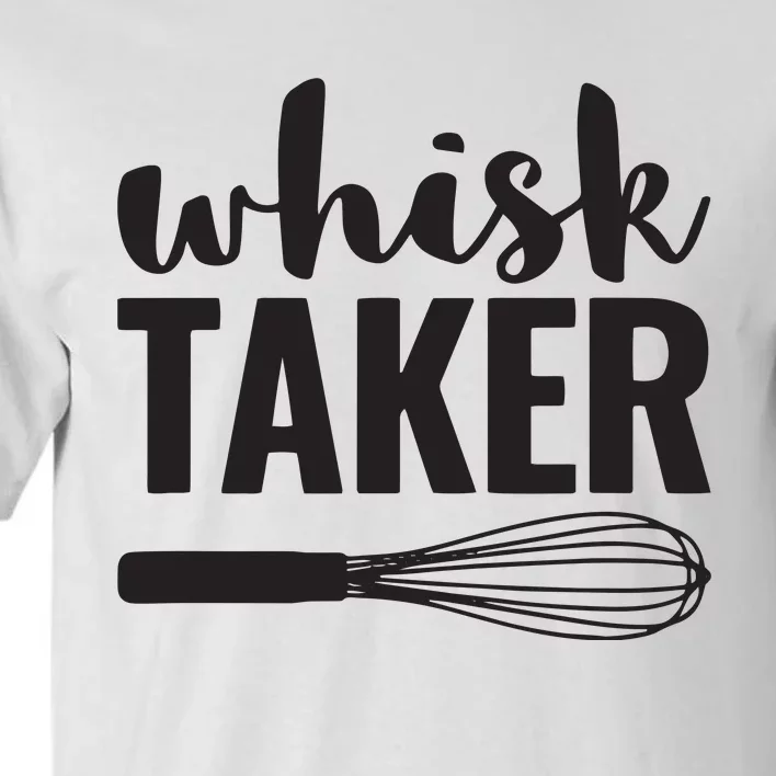 Whisk Taker Funny Baking Pun Cook Chef Baker Tall T-Shirt