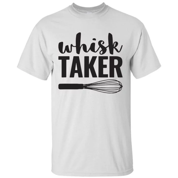 Whisk Taker Funny Baking Pun Cook Chef Baker Tall T-Shirt