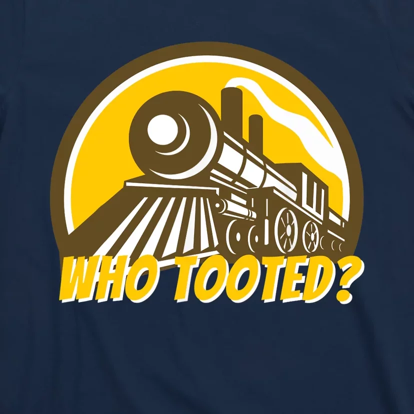 Who Tooted - Funny Train Lovers & Railroad Locomotive T-Shirt