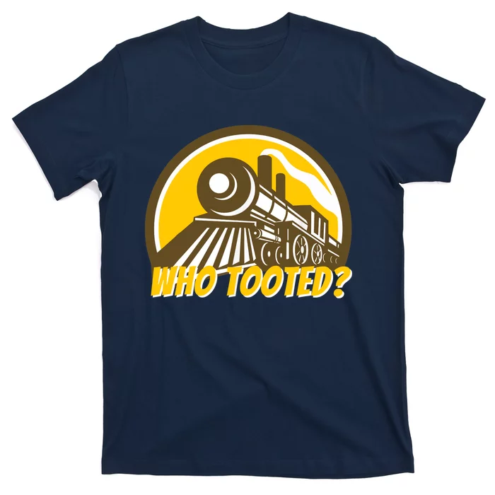 Who Tooted - Funny Train Lovers & Railroad Locomotive T-Shirt