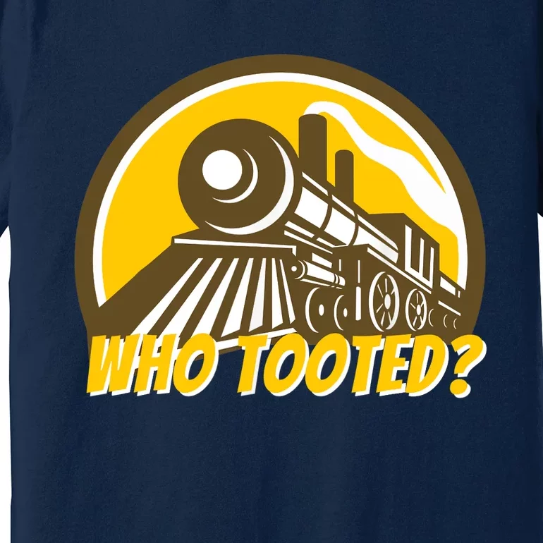 Who Tooted - Funny Train Lovers & Railroad Locomotive Premium T-Shirt