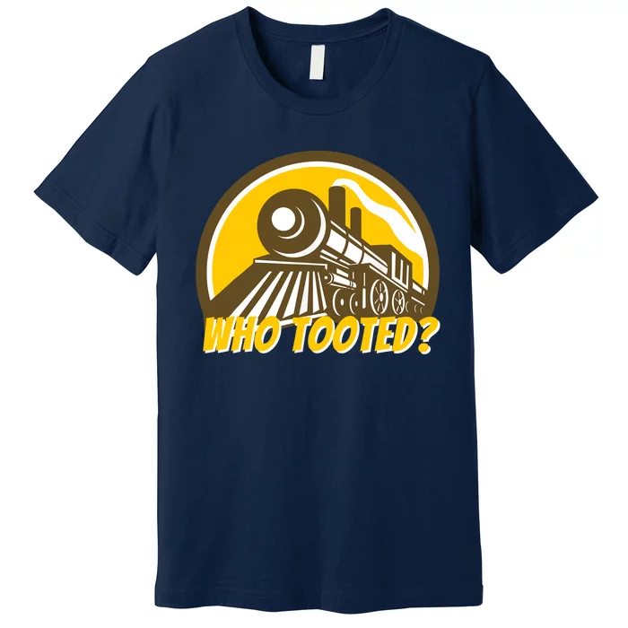 Who Tooted - Funny Train Lovers & Railroad Locomotive Premium T-Shirt