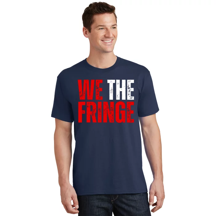 We The Fringe Truckers Freedom Minority Funny Meme Patriot T-Shirt