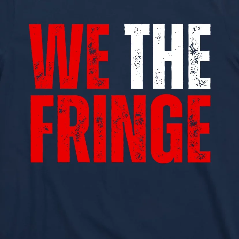 We The Fringe Truckers Freedom Minority Funny Meme Patriot T-Shirt