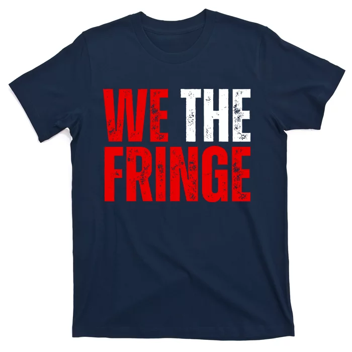 We The Fringe Truckers Freedom Minority Funny Meme Patriot T-Shirt