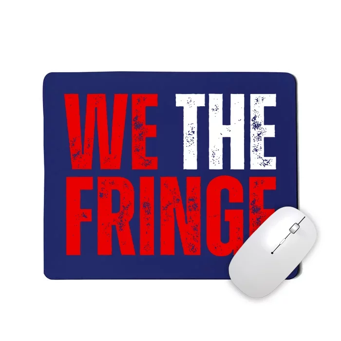 We The Fringe Truckers Freedom Minority Funny Meme Patriot Mousepad