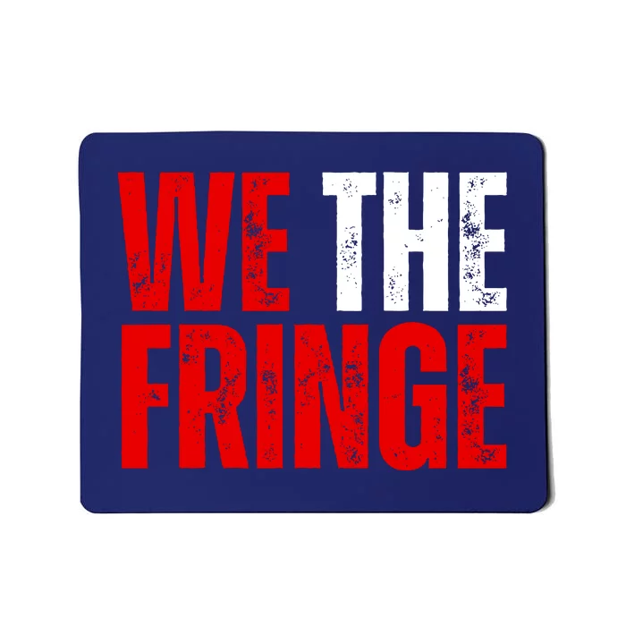 We The Fringe Truckers Freedom Minority Funny Meme Patriot Mousepad