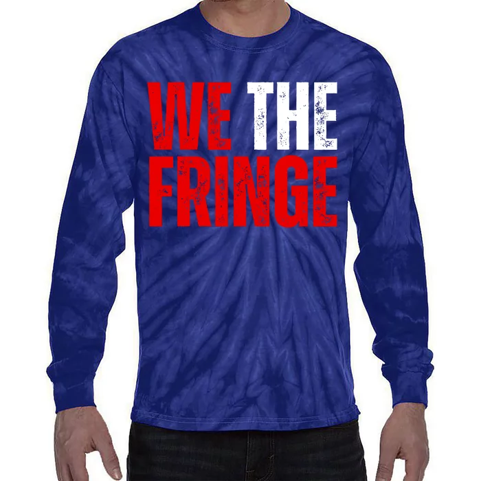 We The Fringe Truckers Freedom Minority Funny Meme Patriot Tie-Dye Long Sleeve Shirt