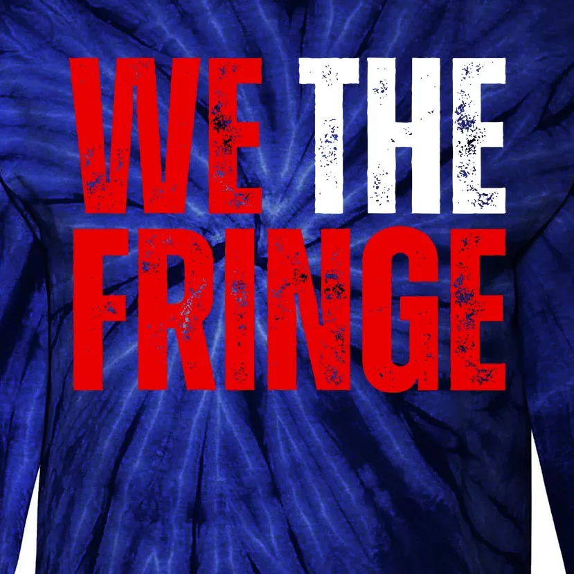 We The Fringe Truckers Freedom Minority Funny Meme Patriot Tie-Dye Long Sleeve Shirt