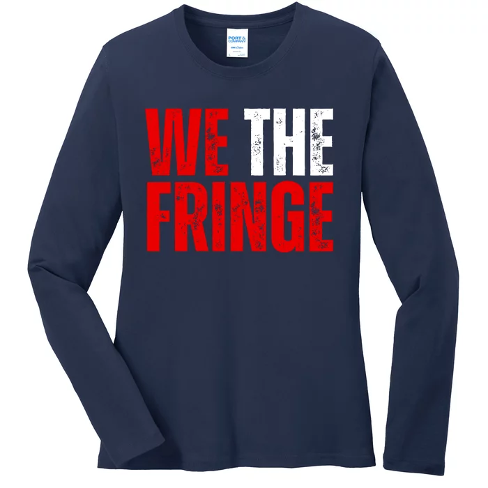 We The Fringe Truckers Freedom Minority Funny Meme Patriot Ladies Long Sleeve Shirt