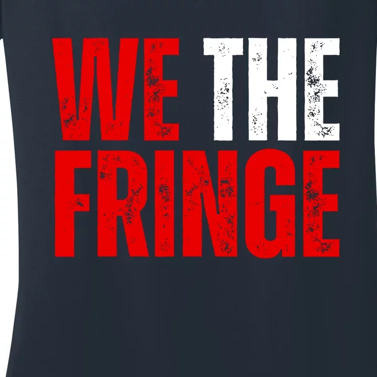 We The Fringe Truckers Freedom Minority Funny Meme Patriot Women's V-Neck T-Shirt