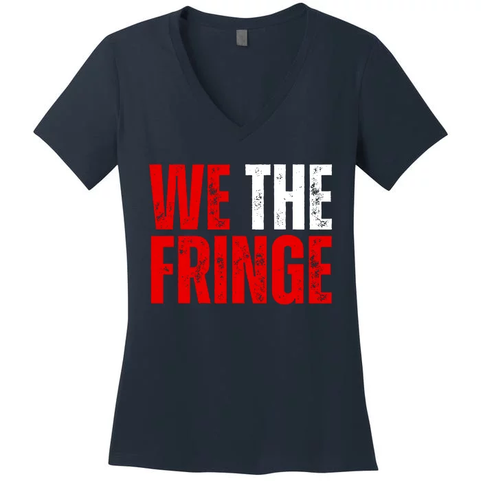 We The Fringe Truckers Freedom Minority Funny Meme Patriot Women's V-Neck T-Shirt