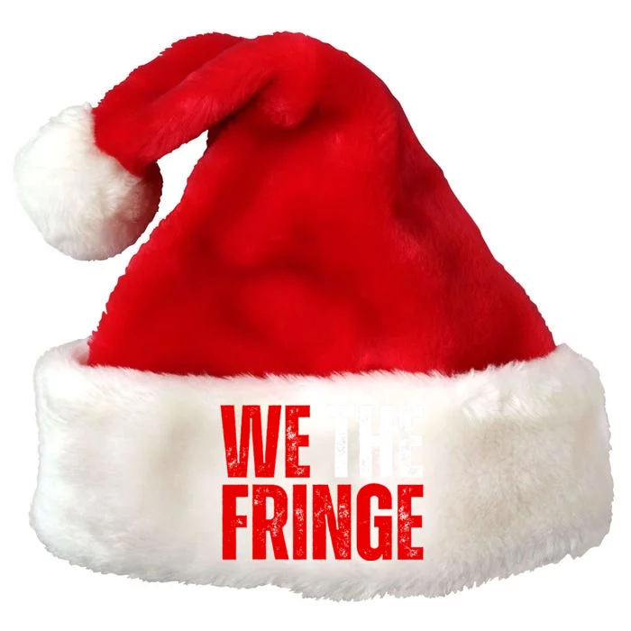 We The Fringe Truckers Freedom Minority Funny Meme Patriot Premium Christmas Santa Hat