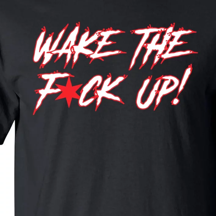 Wake The Fuck Up Tall T-Shirt