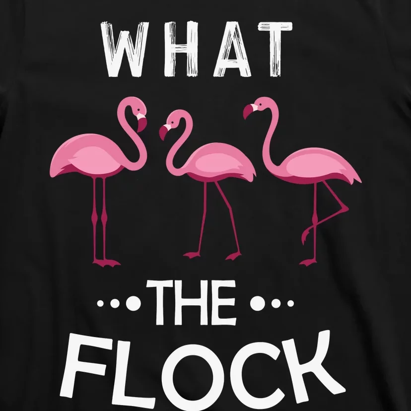 What The Flock Funny Pink Flamingo T-Shirt