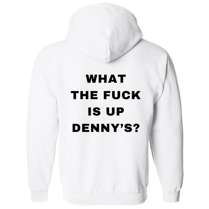 What The Fuck Is Up Denny’S Front & Back Full Zip Hoodie