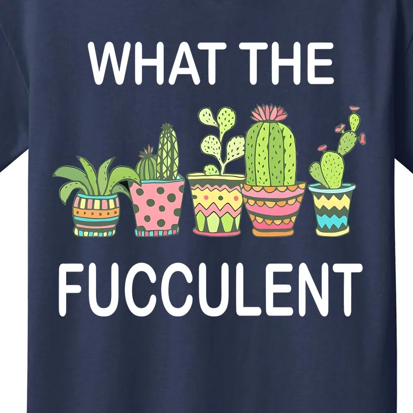 What The Fucculent Kids T-Shirt