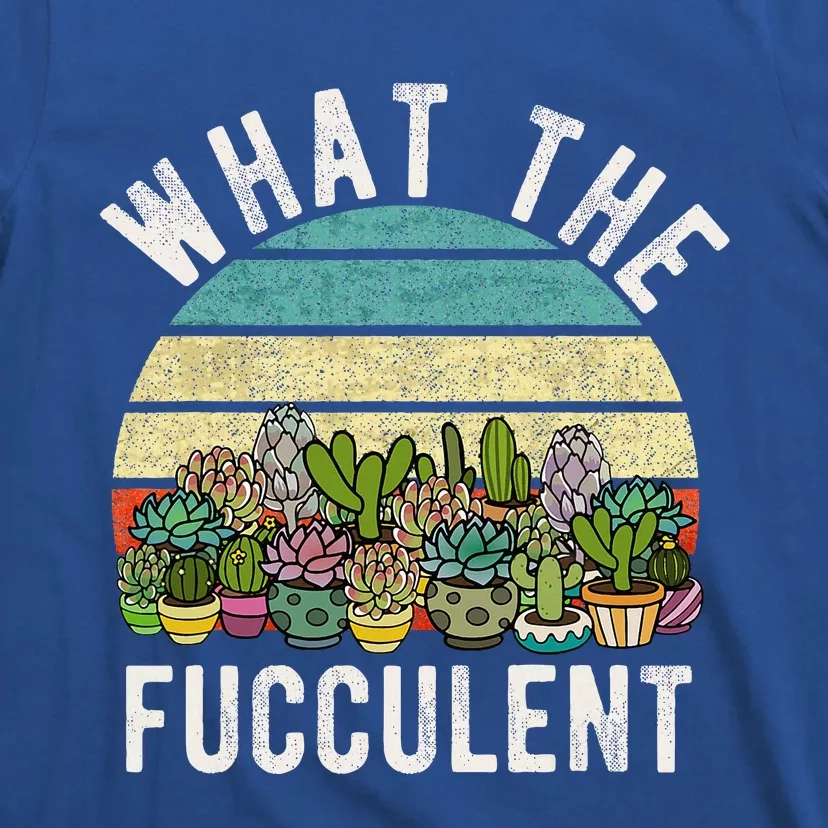 What The Fucculent Cactus Succulent Pun Gardening Fun T-Shirt