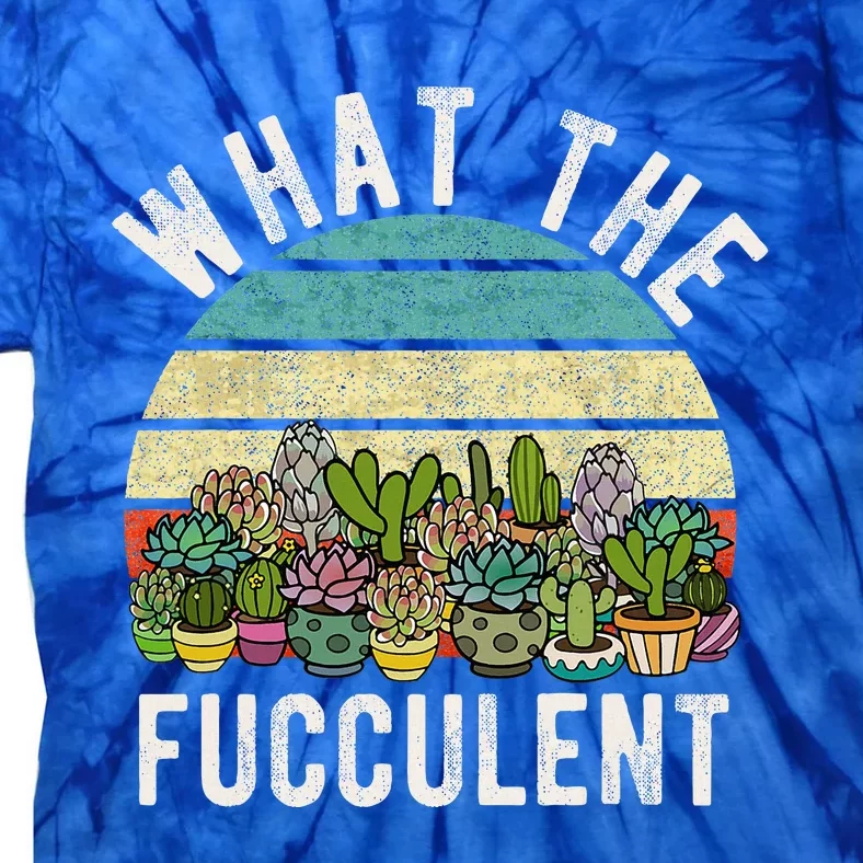 What The Fucculent Cactus Succulent Pun Gardening Fun Tie-Dye T-Shirt