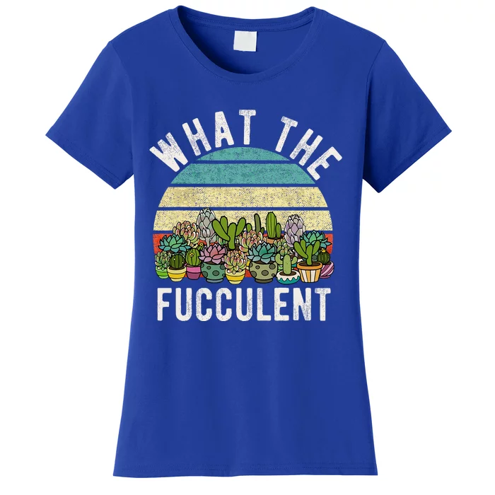 What The Fucculent Cactus Succulent Pun Gardening Fun Women's T-Shirt