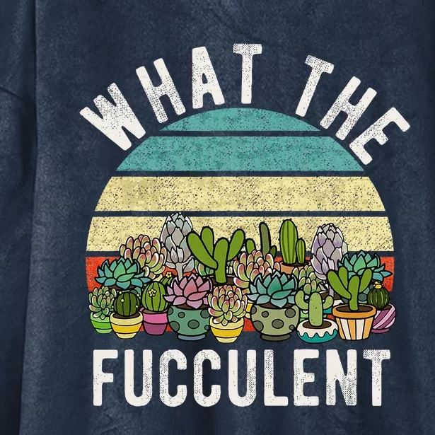 What The Fucculent Cactus Succulent Pun Gardening Fun Hooded Wearable Blanket