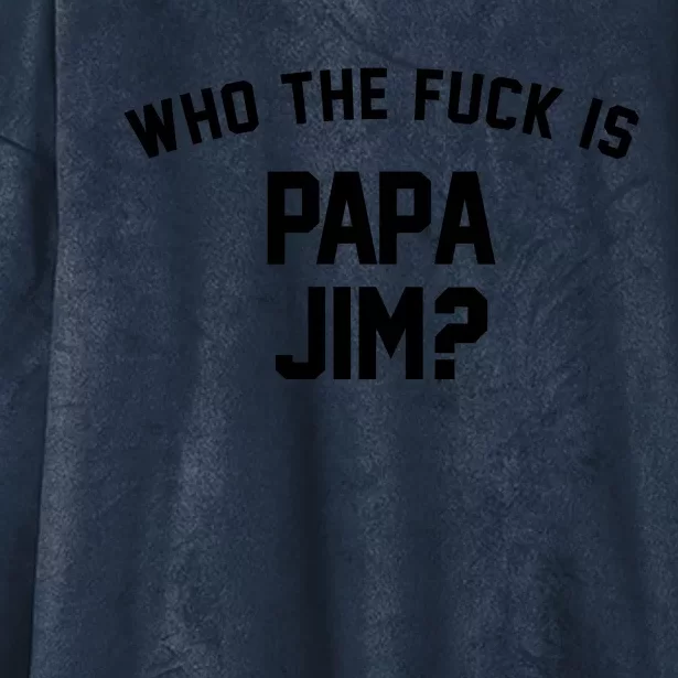 Who The Fck Is Papa Jim Shirt Who Is Papa Jim Tee Hooded Wearable Blanket