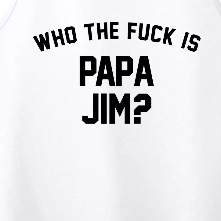 Who The Fck Is Papa Jim Shirt Who Is Papa Jim Tee Performance Tank