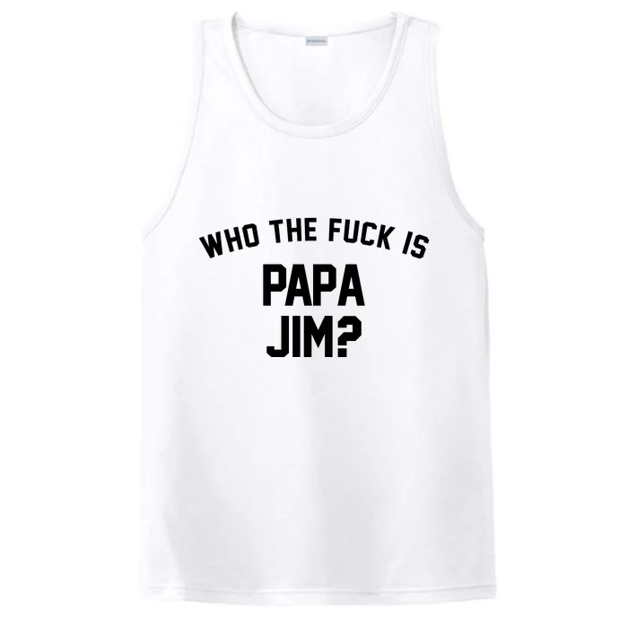 Who The Fck Is Papa Jim Shirt Who Is Papa Jim Tee Performance Tank