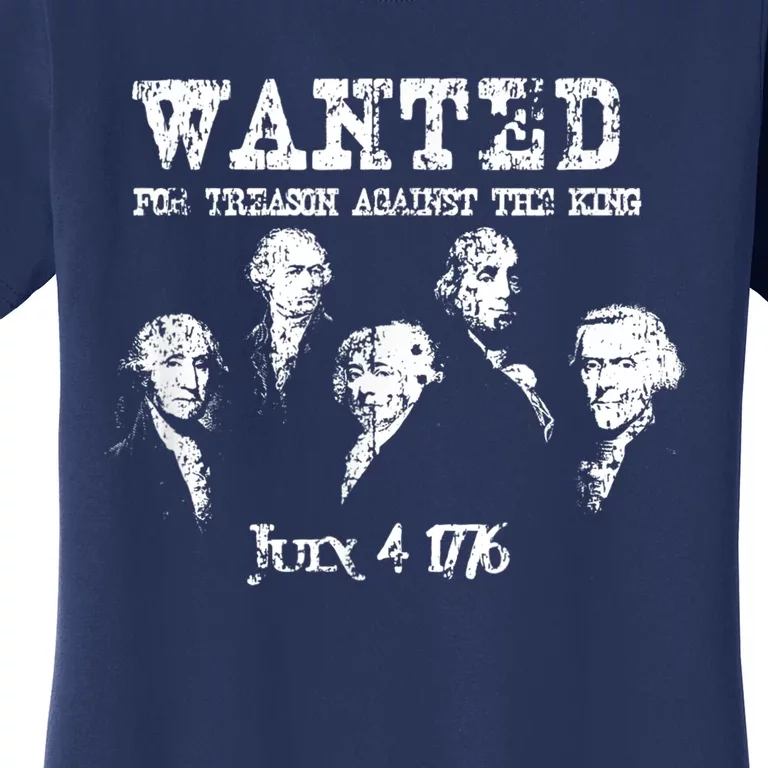 Wanted Treason Founding Fathers 1776 Independence Day Women's T-Shirt