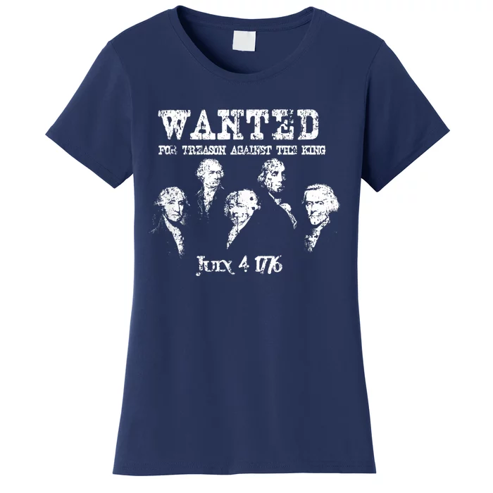 Wanted Treason Founding Fathers 1776 Independence Day Women's T-Shirt