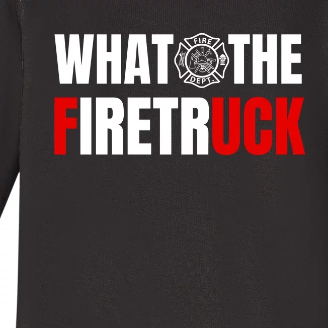 What The Firetruck Fireman Funny Firefighter Dad Baby Long Sleeve Bodysuit