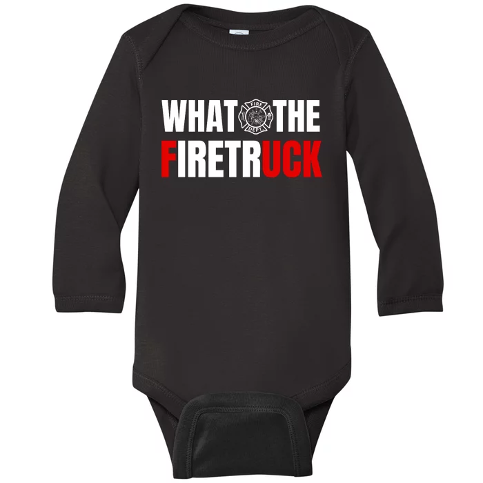 What The Firetruck Fireman Funny Firefighter Dad Baby Long Sleeve Bodysuit