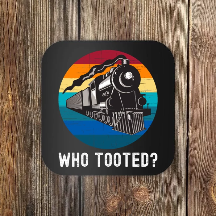 Who Tooted Funny Train Lovers Funny Locomotive & Railroad Coaster