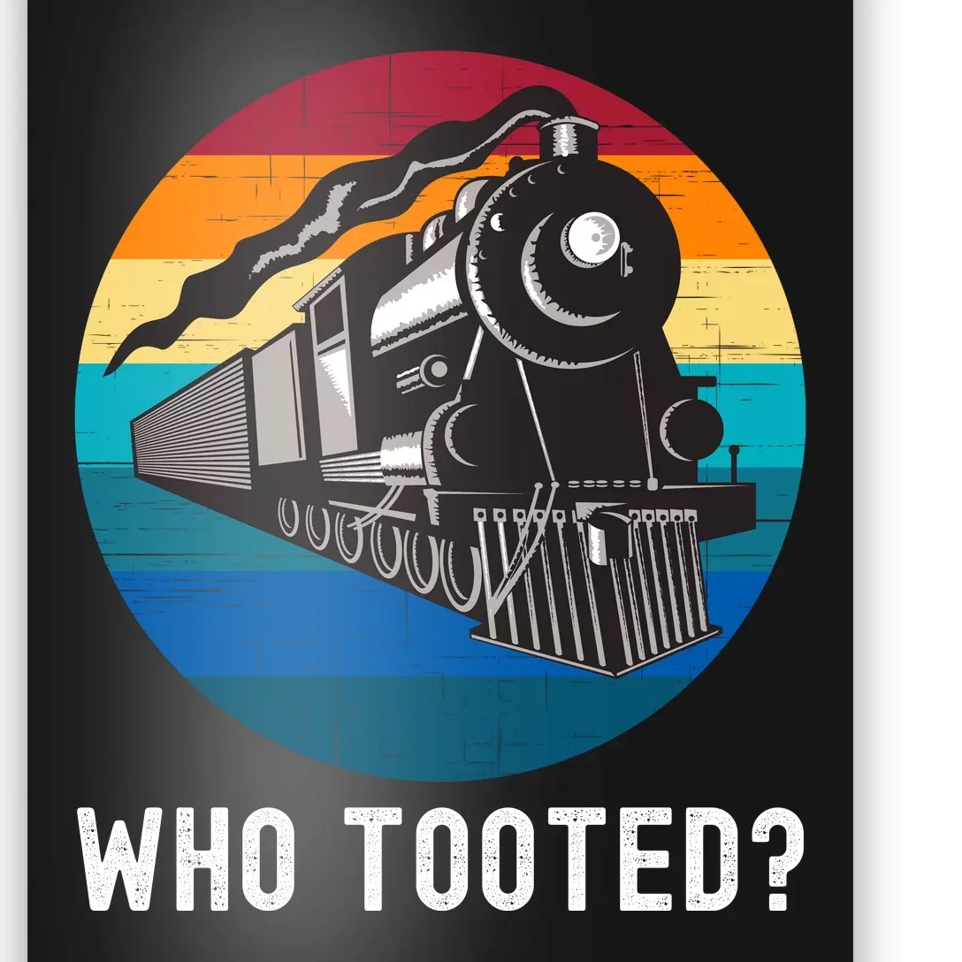 Who Tooted Funny Train Lovers Funny Locomotive & Railroad Poster