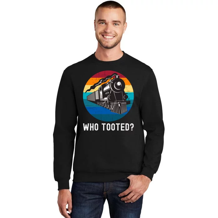 Who Tooted Funny Train Lovers Funny Locomotive & Railroad Tall Sweatshirt