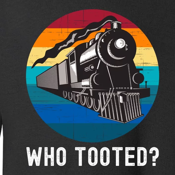 Who Tooted Funny Train Lovers Funny Locomotive & Railroad Toddler Sweatshirt